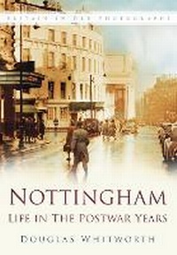 Enlarge image Cover: Nottingham: Life in the Postwar Years - The History Press Ltd