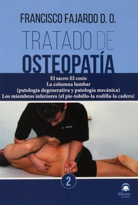 Abbildung von: Tratado de osteopatía 2 : el sacro-el coxis : la columna lumbar (patología degenerativa y patología mecánica). los miembros inferiores -el pie-tobillo-la rodilla-la cadera- - Editorial Dilema
