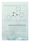 Cover: Zweikomponentige Methoden im Rahmen der zeitabh&auml;ngigen Dichtefunktionaltheorie - Theorie, Implementierung und Anwendung - KIT Scientific Publishing