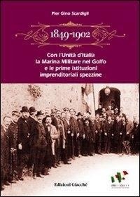 Abbildung von: 1849-1902. Con l'Unità d'Italia la marina militare nel golfo e le prime istituzioni imprenditoriali spezzine. Storia economica e politica - Giacché Edizioni