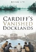 Cover: Cardiff's Vanished Docklands - The History Press Ltd