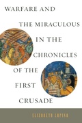 Cover: Warfare and the Miraculous in the Chronicles of the First Crusade - Pennsylvania State University Press