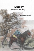 Cover: Dudley ... a true Civil War story - Robert D. Culp