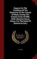 Cover: Reports On The Condition Of The Peasantry Of The County Of Mayo, During The Famine Crisis Of 1880. (dubl. Mansion House Comm. For The Relief Of Distress In Irel.) - Andesite Press