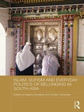Cover: Islam, Sufism and Everyday Politics of Belonging in South Asia - Routledge