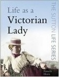Cover: Life as a Victorian Lady - The History Press Ltd