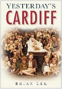 Enlarge image Cover: Yesterday's Cardiff - The History Press Ltd