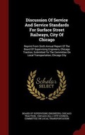 Cover: Discussion of Service and Service Standards for Surface Street Railways, City of Chicago - Andesite Press