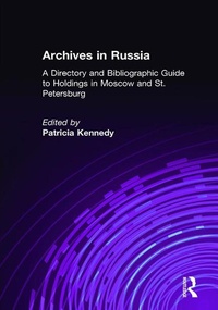 Abbildung von: Archives in Russia: A Directory and Bibliographic Guide to Holdings in Moscow and St.Petersburg - Routledge