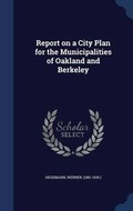 Cover: Report on a City Plan for the Municipalities of Oakland and Berkeley - Sagwan Press