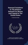 Cover: Seasonal Variations In The Relative Demand For Money And Capital In The United States - Sagwan Press