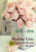 Cover: Shabby Chic Academic Weekly Planner 2015-2016 - Lulu.com