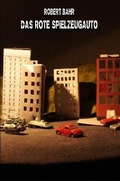 Cover: Das Rote Spielzeugauto Und Andere Dustere Erzahlungen - Lulu Press Inc