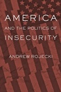 Cover: America and the Politics of Insecurity - Johns Hopkins University Press