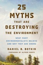 Cover: 25 Myths That Are Destroying the Environment - Taylor Trade Publishing