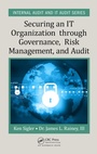 Cover: Securing an IT Organization through Governance, Risk Management, and Audit - Auerbach Publishers Inc.