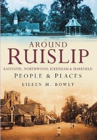Abbildung von: Around Ruislip, Eastcote, Northwood, Ickenham and Harefield - The History Press Ltd