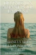 Cover: Devenez Un Aimant Pour L'Argent Dans La Mer de La Conscience Illimitee - Michele's Musivation International, LLC.