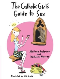 Enlarge image Cover: The Catholic Girl's Guide to Sex - Harmony/Rodale/Convergent