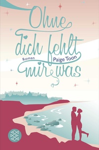 Abbildung von: Ohne dich fehlt mir was - Fischer Taschenbuch
