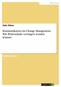 Abbildung von: Kommunikation im Change Management. Wie Widerstände verringert werden können - GRIN Verlag