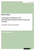 Cover: Erziehung und Bildung in der mittelalterlichen Klosterschule. Zwang oder Privileg? - GRIN Verlag