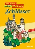 Cover: Mein gro&szlig;es farbiges Malbuch Schl&ouml;sser - Tessloff Verlag Ragnar Tessloff GmbH & Co. KG