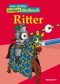 Cover: Mein gro&szlig;es farbiges Malbuch Ritter - Tessloff Verlag Ragnar Tessloff GmbH & Co. KG