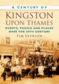 Cover: A Century of Kingston-upon-Thames - The History Press Ltd
