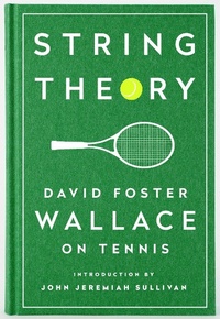 Abbildung von: String Theory: David Foster Wallace on Tennis - The Library of America