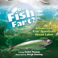 Cover: Do Fish Fart?: Answers to Kids' Questions About Lakes - Firefly Books Ltd