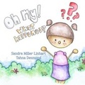 Cover: Oh, My! What Happened? - Lionheart Group Publishing