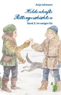 Cover: Heldenhafte Rittergeschichten Band 2: Im ewigen Eis - Papierfresserchens MTM-Verlag
