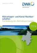 Cover: Kl&auml;ranlagen- und Kanal-Nachbarschaften 2016 - Deutsche Vereinigung f&uuml;r Wasserwirtschaft, Abwasser und Abfall
