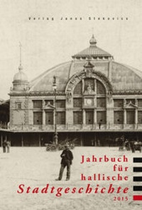 Abbildung von: Jahrbuch für hallische Stadtgeschichte 2015 - Stekovics, J