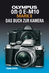 Abbildung von: OLYMPUS OM-D E-M10 MARK II  DAS BUCH ZUR KAMERA - Point of Sale Verlag