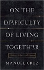 Cover: On the Difficulty of Living Together - Columbia University Press