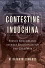 Cover: Contesting Indochina - University of California Press