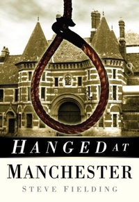 Abbildung von: Hanged at Manchester - The History Press Ltd