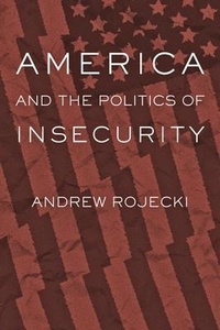 Enlarge image Cover: America and the Politics of Insecurity - Johns Hopkins University Press