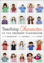 Cover: Teaching Character in the Primary Classroom - Learning Matters Ltd