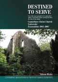 Cover: Destined to serve: use of the outer grounds of St Augustine's Abbey, Canterbury before, during and after the time of the monks - Canterbury Archaeological Trust Ltd