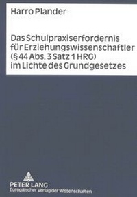 Abbildung von: Das Schulpraxiserfordernis für Erziehungswissenschaftler (§ 44 Abs. 3 Satz 1 HRG) im Lichte des Grundgesetzes - Peter Lang Verlag