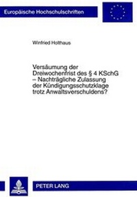 Abbildung von: Versäumung der Dreiwochenfrist des 4 KSchG - Nachträgliche Zulassung der Kündigungsschutzklage trotz Anwaltsverschuldens? - Peter Lang Verlag