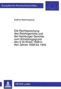 Cover: Die Rechtsprechung des Reichsgerichts und der Hamburger Gerichte zum Scheidungsgrund des &sect; 55 EheG 1938 in den Jahren 1938 bis 1945 - Peter Lang Verlag
