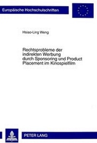 Abbildung von: Rechtsprobleme der indirekten Werbung durch Sponsoring und Product Placement im Kinospielfilm - Peter Lang Verlag