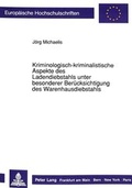 Cover: Kriminologisch-kriminalistische Aspekte des Ladendiebstahls unter besonderer Ber&uuml;cksichtigung des Warenhausdiebstahls - Peter Lang Verlag