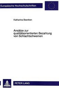 Abbildung von: Ansätze zur qualitätsorientierten Bezahlung von Schlachtschweinen - Peter Lang Verlag