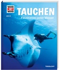 Cover: WAS IST WAS Band 139 Tauchen. Faszination unter Wasser - Tessloff Verlag Ragnar Tessloff GmbH & Co. KG