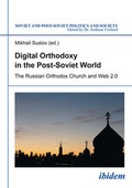 Cover: Digital Orthodoxy in the Post-Soviet World - The Russian Orthodox Church and Web 2.0 - ibidem